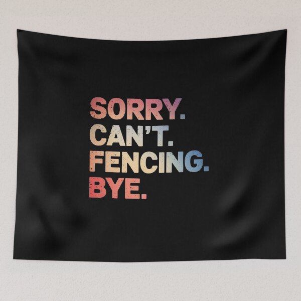 Item preview, Sorry Can't Fencing Bye designed and sold by Anniebuh.