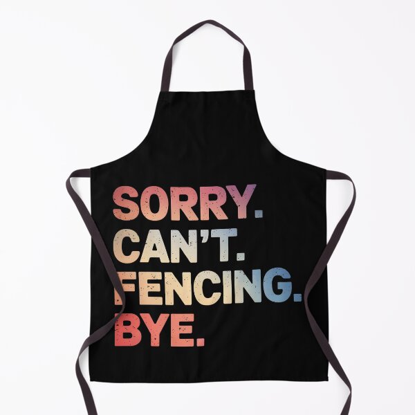 Item preview, Sorry Can't Fencing Bye designed and sold by Anniebuh.