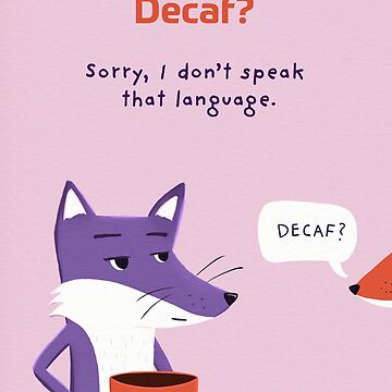 Artwork thumbnail, Decaf? Sorry, I don’t speak that language. with Purple Fox by ItsPurpleFox