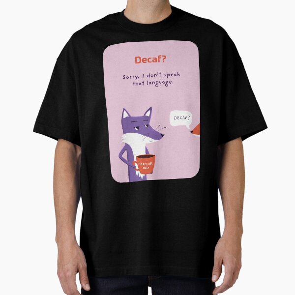 Decaf? Sorry, I don’t speak that language. with Purple Fox Oversized T-Shirt