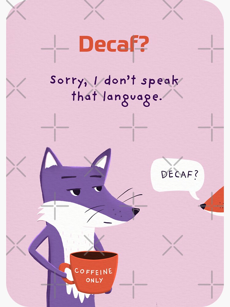 Thumbnail 3 of 3, Sticker, Decaf? Sorry, I don’t speak that language. with Purple Fox designed and sold by ItsPurpleFox.