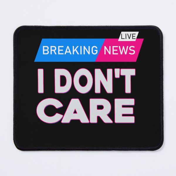 Item preview, Breaking News I Don't Care Funny Sarcastic Quotes Men Women designed and sold by ZANNIX.