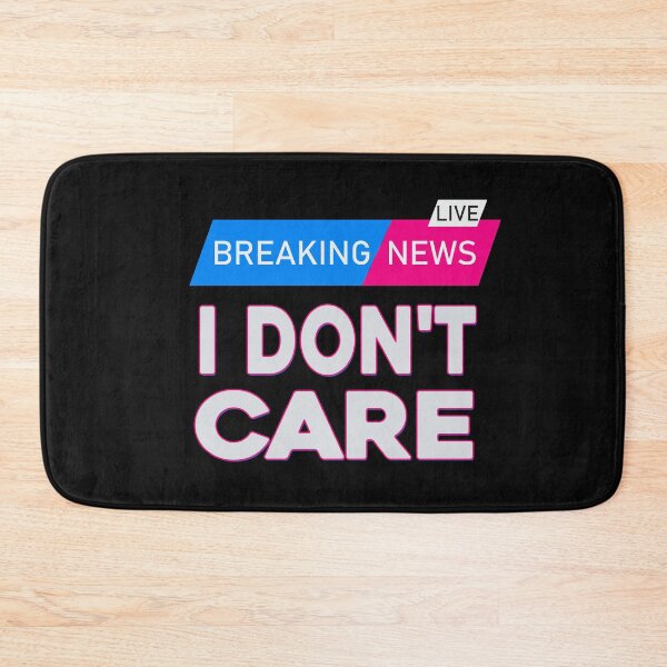 Item preview, Breaking News I Don't Care Funny Sarcastic Quotes Men Women designed and sold by ZANNIX.