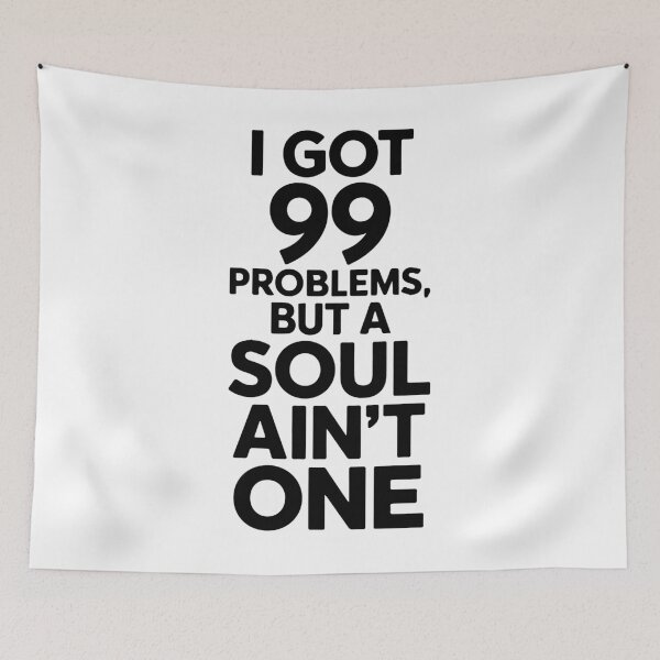 Item preview, I got ninety-nine problems, but a soul ain't one designed and sold by IconsStyles.
