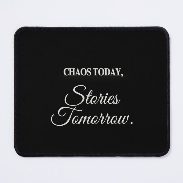 Item preview, Chaos Today, Story Tomorrow designed and sold by Hive35.