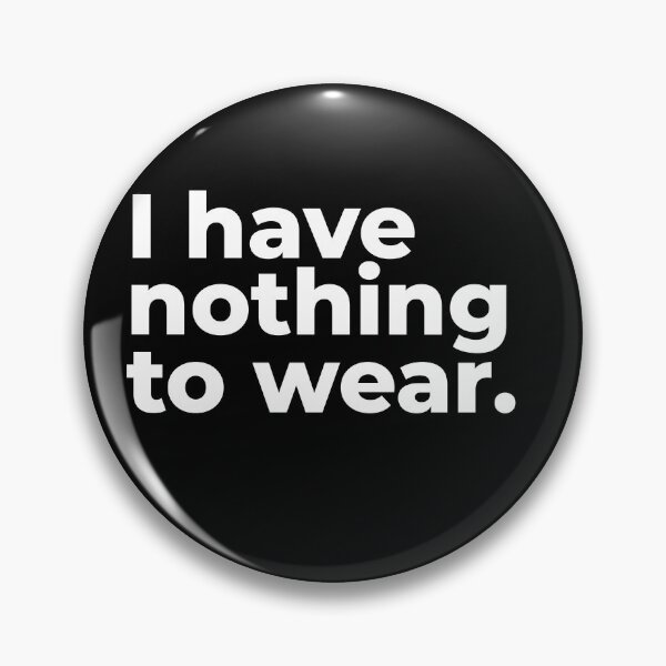 Item preview, I have nothing to wear. designed and sold by arf13.