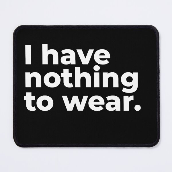 Item preview, I have nothing to wear. designed and sold by arf13.