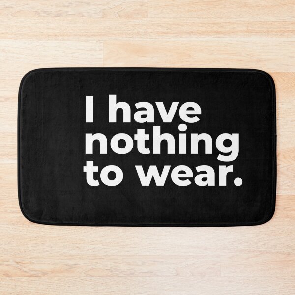 Item preview, I have nothing to wear. designed and sold by arf13.