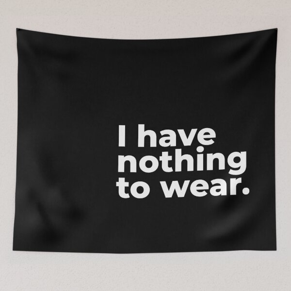 Item preview, I have nothing to wear. designed and sold by arf13.