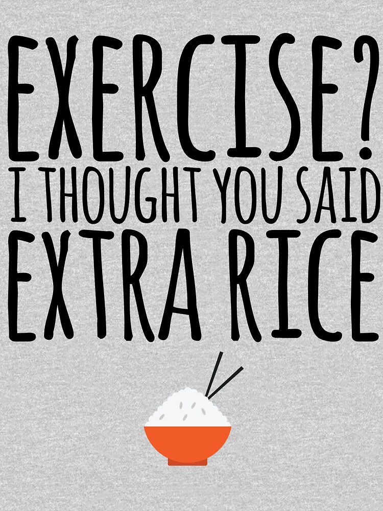 Exercise I Thought You Said Extra Rice by kamrankhan