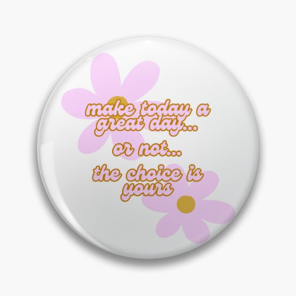 Item preview, Make today a great day or not the choice is yours designed and sold by mckennamaroney.