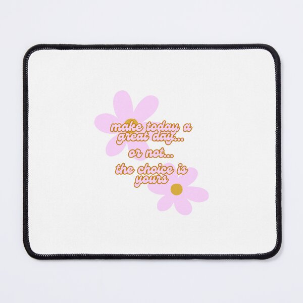 Item preview, Make today a great day or not the choice is yours designed and sold by mckennamaroney.