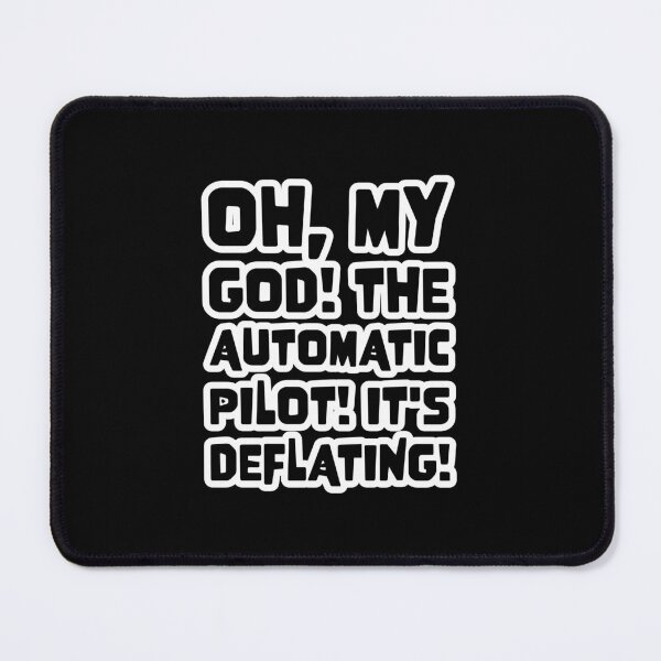 Item preview, Airplane Oh, my God! The automatic pilot! It's deflating! Quote designed and sold by Boxing Kangaroo Retail Company.