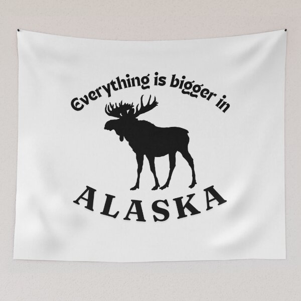 Item preview, Everything is bigger in Alaska, Moose designed and sold by TouchofAlaska.