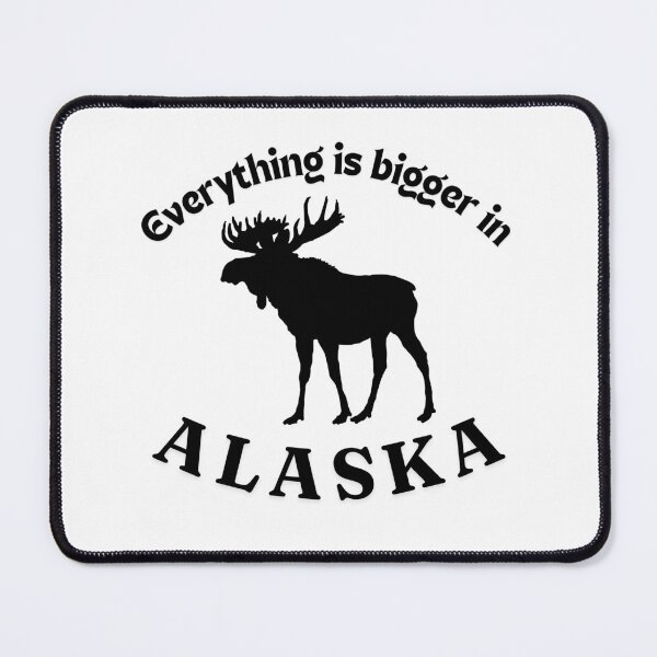 Item preview, Everything is bigger in Alaska, Moose designed and sold by TouchofAlaska.