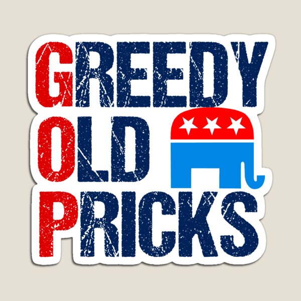 Item preview, Greedy Old Pricks Anti Republican Humor designed and sold by Epic Love Designs.