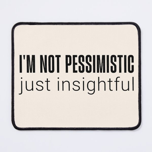 Item preview, Not Pessimistic Just Insightful Funny Quote White designed and sold by PrintFanDesign.