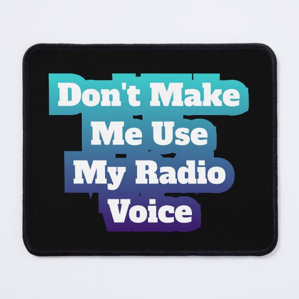Item preview, Don't Make Me Use My Radio Voice designed and sold by AlchemyColor.