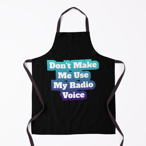 Item preview, Don't Make Me Use My Radio Voice designed and sold by AlchemyColor.