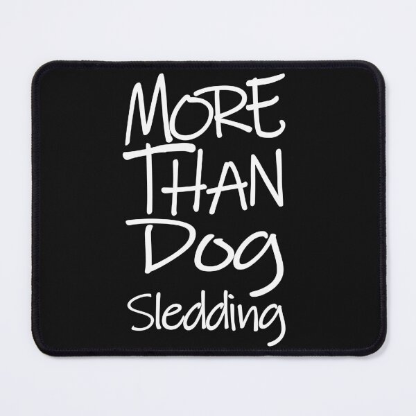 Item preview, More Than Dog Sledding The Perfect Way to Show how much you love the adventure designed and sold by YAHIA-14.