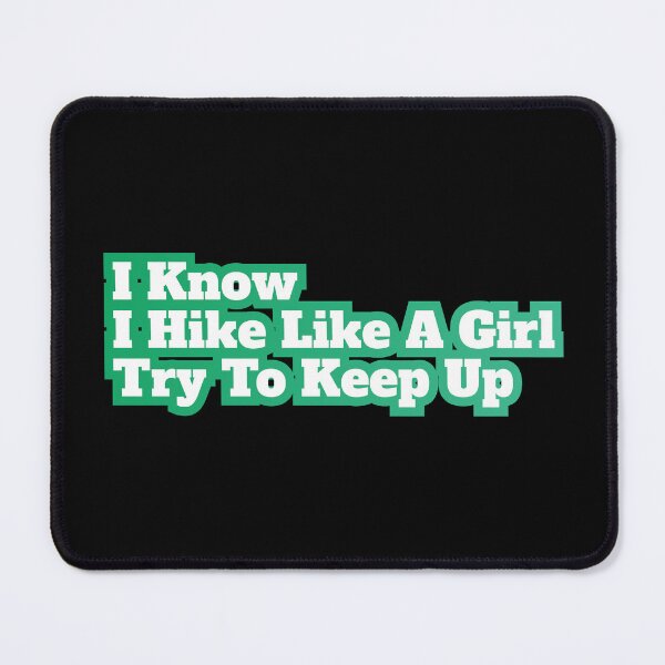 Item preview, I Know I Hike Like A Girl Try To Keep Up designed and sold by AlchemyColor.