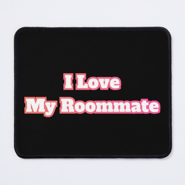 Item preview, I Love My Roommate designed and sold by AlchemyColor.