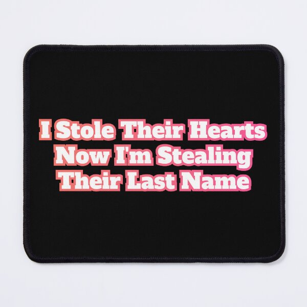 Item preview, I Stole Their Hearts Now I'm Stealing Their Last Name designed and sold by AlchemyColor.