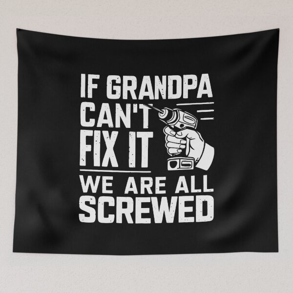 Item preview, If Grandpa Can't Fix It We're All Screwed designed and sold by OskarArts.