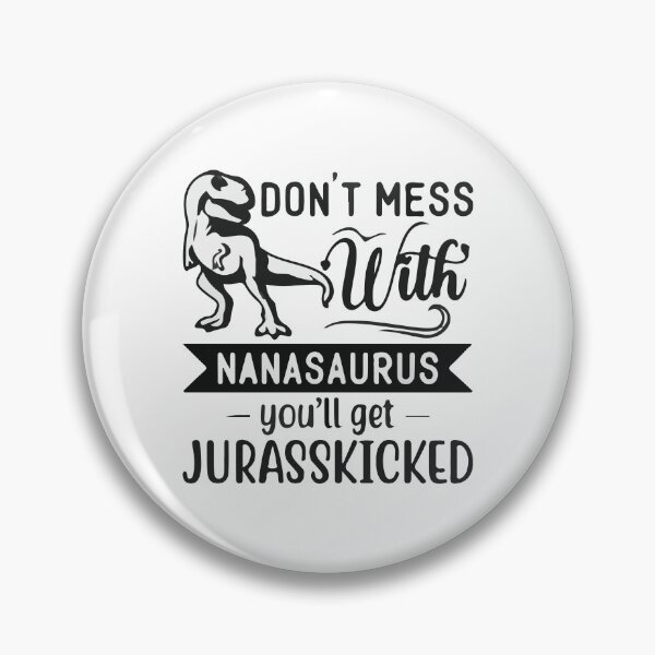 Item preview, Don't Mess with Nanasaurus You'll Get Jurasskicked designed and sold by DesignDenDo ⭐⭐⭐⭐⭐.