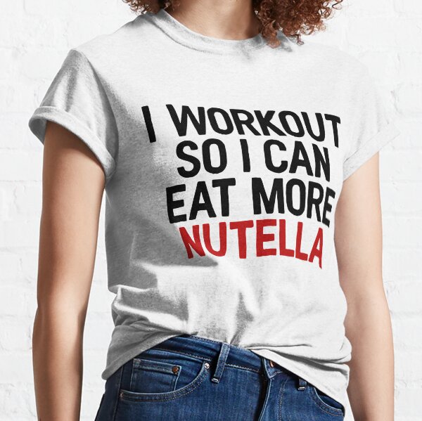 Je m'entraîne donc je peux manger plus Nutella ~ Foodie Food Restaurant T-shirt classique