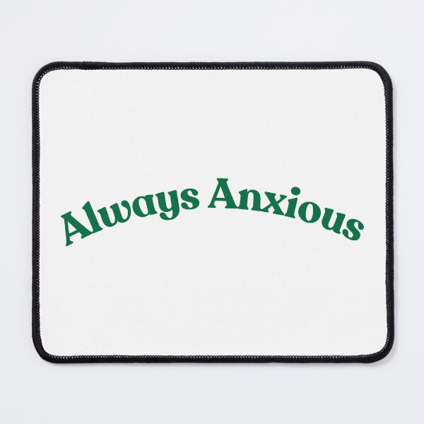 Item preview, Always Anxious designed and sold by Kaelin Beard.