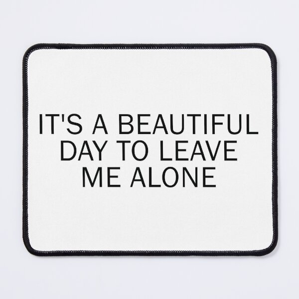 Item preview, It's A Beautiful Day To Leave Me Alone designed and sold by the-craft-shop.
