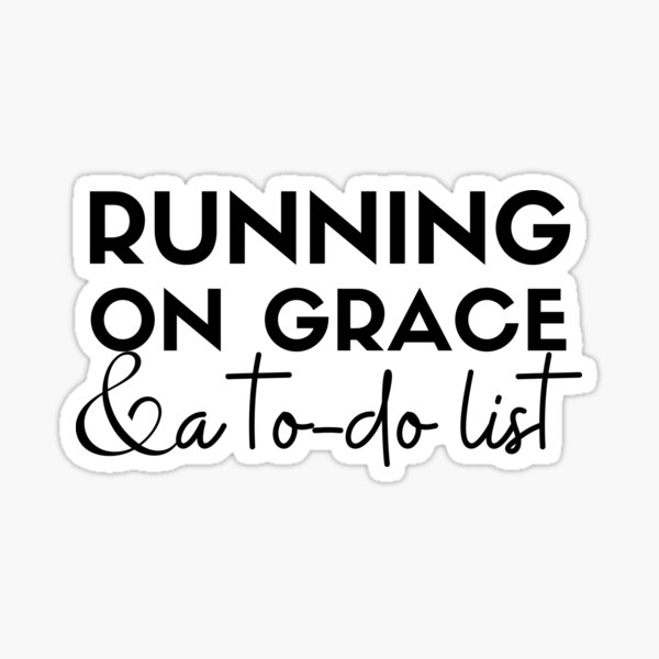 Running on Grace and a To-Do List Sticker