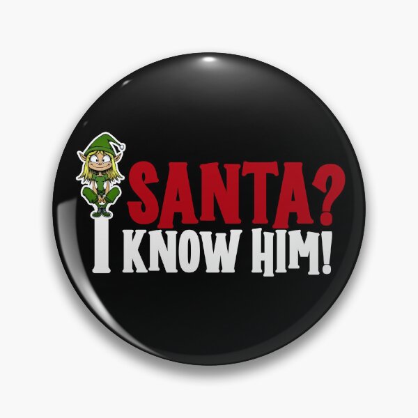 Santa? I Know Him! - Funny Christmas T-Shirt Pin