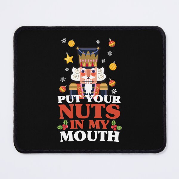 Item preview, Put Your Nuts In My Mouth - funny Christmas nutcracker designed and sold by messy-nessie.
