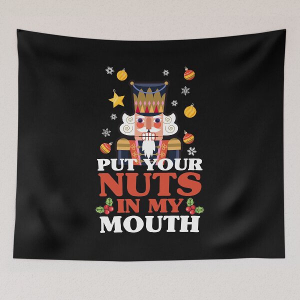 Item preview, Put Your Nuts In My Mouth - funny Christmas nutcracker designed and sold by messy-nessie.