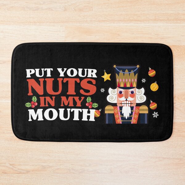 Item preview, Put Your Nuts In My Mouth - funny Christmas nutcracker designed and sold by messy-nessie.
