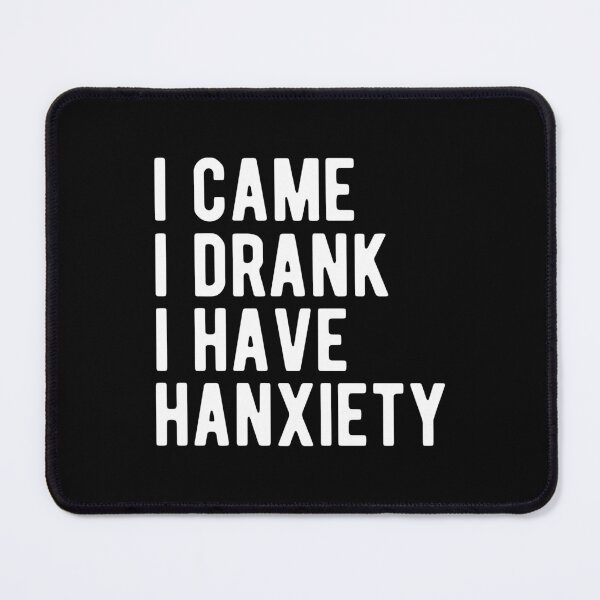 Item preview, I CAME I DRANK I HAVE HANGXIETY designed and sold by Mclickster.