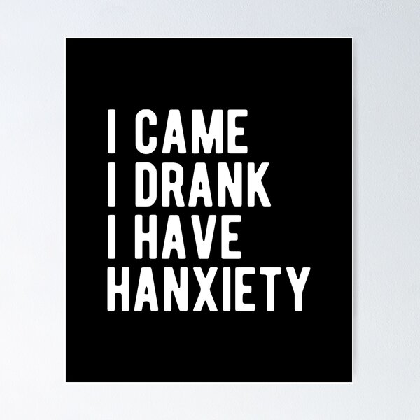 Item preview, I CAME I DRANK I HAVE HANGXIETY designed and sold by Mclickster.