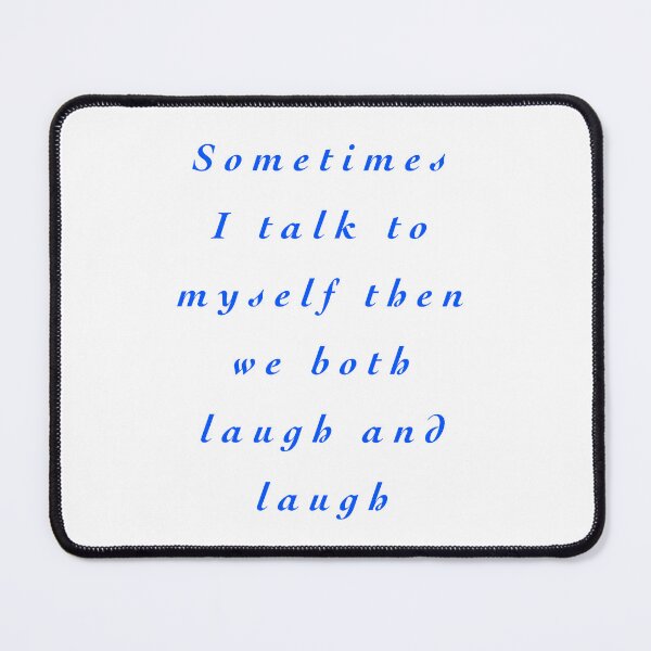 Item preview, Sometimes I talk to myself then we both laugh and laugh designed and sold by Chic Palette .