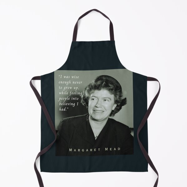 Item preview, Margaret Mead quote: “I was wise enough never to grow up, while fooling people into believing I had.” designed and sold by artbleed.