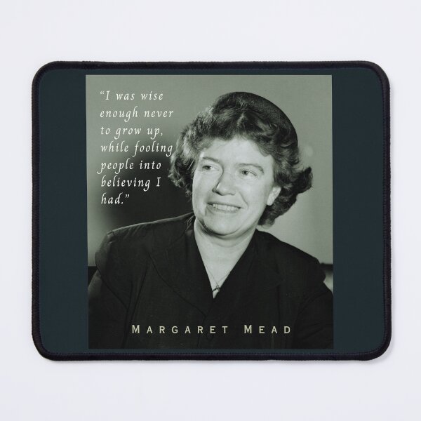 Item preview, Margaret Mead quote: “I was wise enough never to grow up, while fooling people into believing I had.” designed and sold by artbleed.