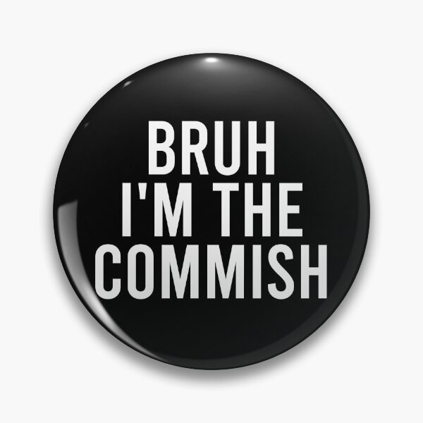 Item preview, Bruh I'm The Commish designed and sold by zhilwahesani.