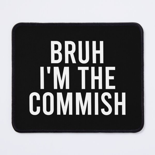 Item preview, Bruh I'm The Commish designed and sold by zhilwahesani.