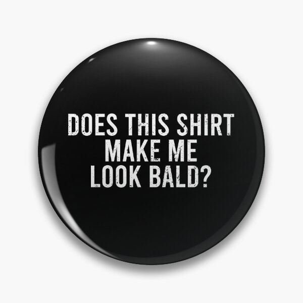 Item preview, Does This Shirt Make Me Look Bald designed and sold by zhilwahesani.