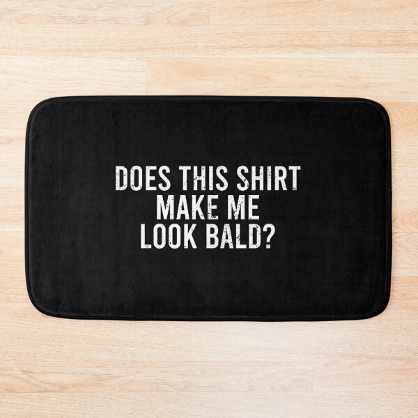 Item preview, Does This Shirt Make Me Look Bald designed and sold by zhilwahesani.