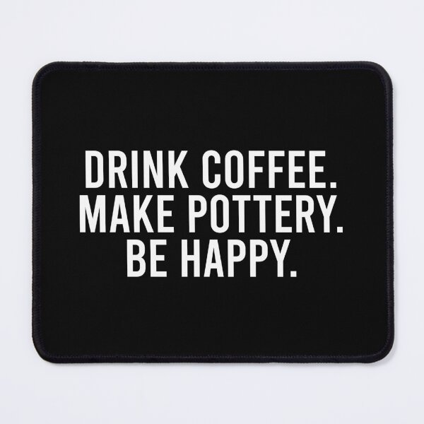 Item preview, Drink Coffee Make Pottery Be Happy designed and sold by zhilwahesani.
