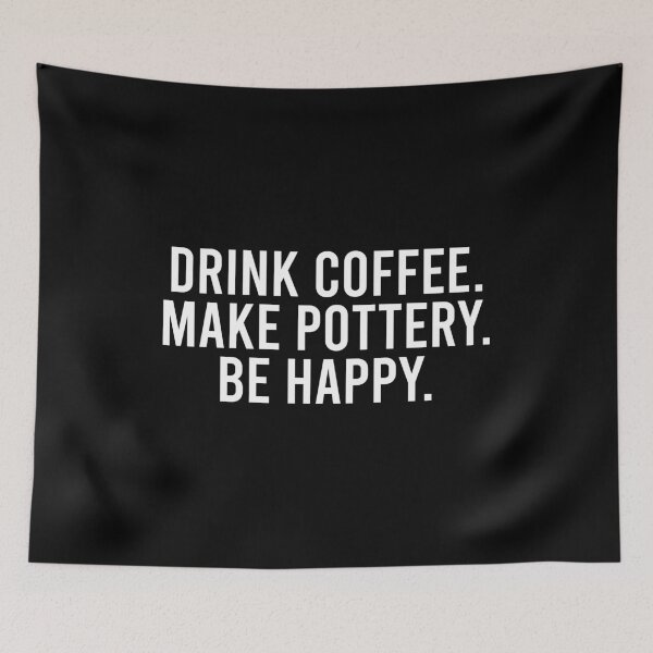 Item preview, Drink Coffee Make Pottery Be Happy designed and sold by zhilwahesani.