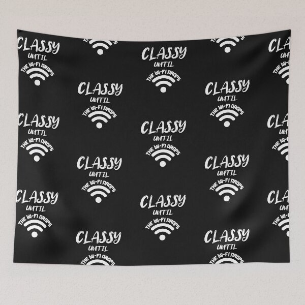 Item preview, Classy Until The Wi-Fi Drops designed and sold by MoeTiff.