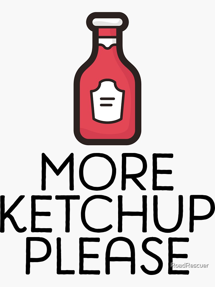 "More Ketchup Please Food Foodie Hangry" Sticker by RoadRescuer